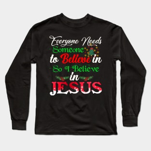 Everyone Needs Someone To Believe In Jesus Costume Gift Long Sleeve T-Shirt